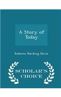 A Story of Today - Scholar's Choice Edition