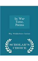 In War Time, Poems - Scholar's Choice Edition