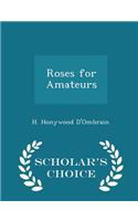 Roses for Amateurs - Scholar's Choice Edition