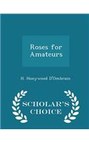 Roses for Amateurs - Scholar's Choice Edition