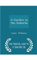 A Garden in the Suburbs - Scholar's Choice Edition