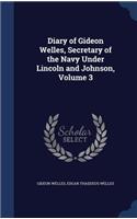 Diary of Gideon Welles, Secretary of the Navy Under Lincoln and Johnson, Volume 3