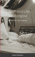 Boyfriend Like Jon Bongiovi: Rock Star Writer - book 1, origin story