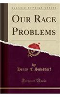 Our Race Problems (Classic Reprint)