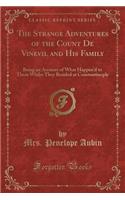 The Strange Adventures of the Count de Vinevil and His Family: Being an Account of What Happen'd to Them Whilst They Resided at Constantinople (Classic Reprint)