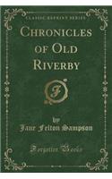 Chronicles of Old Riverby (Classic Reprint)