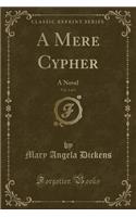 A Mere Cypher, Vol. 2 of 3: A Novel (Classic Reprint): A Novel (Classic Reprint)