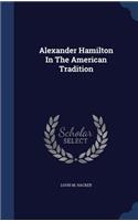 Alexander Hamilton in the American Tradition
