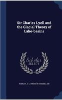 Sir Charles Lyell and the Glacial Theory of Lake-basins