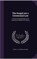 Gospel not a Ceremonial Law