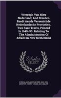 Vertoogh Van Nieu Nederland; And Breeden Raedt Aende Vereenichde Nederlandsche Provintien. Two Rare Tracts, Printed In 1649-'50. Relating To The Administration Of Affairs In New Netherland