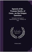 Speech of Mr. Truman Smith, of Conn., on the Oregon Question