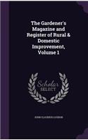 The Gardener's Magazine and Register of Rural & Domestic Improvement, Volume 1