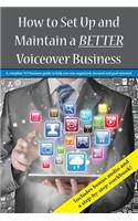 How To Set Up and Maintain a BETTER Voiceover Business: A complete VO business guide to stay organized, focused and goal oriented