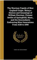 Warriner Family of New England Origin. Being a History and Genealogy of William Warriner, Pioneer Settler of Springfield, Mass., and His Descendants Embracing Nine Generations From 1638 to 1898