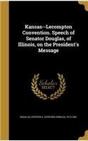 Kansas--Lecompton Convention. Speech of Senator Douglas, of Illinois, on the President's Message