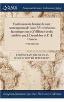 Confessions &#271;un homme de cour, contemporain de Louis XV: révélations historiques sur le XVIII(me) siècle: publiées par J. Dusaulchoy et P. -J. Charrin; TOME SECOND