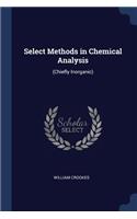 Select Methods in Chemical Analysis: (Chiefly Inorganic)
