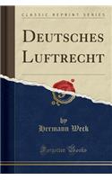 Deutsches Luftrecht (Classic Reprint)