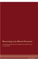 Reversing Low Blood Pressure the Raw Vegan Detoxification & Regeneration Workbook for Curing Patients
