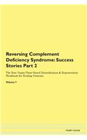 Reversing Complement Deficiency Syndrome: Success Stories Part 2 The Raw Vegan Plant-Based Detoxification & Regeneration Workbook for Healing Patients. Volume 7