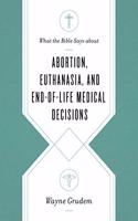What the Bible Says about Abortion, Euthanasia, and End-of-Life Medical Decisions