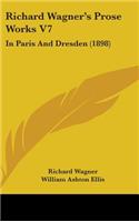 Richard Wagner's Prose Works V7: In Paris And Dresden (1898)