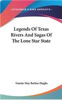 Legends Of Texas Rivers And Sagas Of The Lone Star State