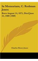In Memoriam, C. Rodman Jones: Born August 14, 1875, Died June 25, 1909 (1909)(English)