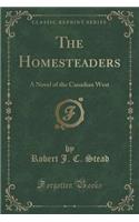 The Homesteaders: A Novel of the Canadian West (Classic Reprint)(English)