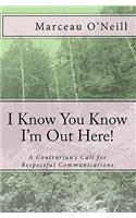 I Know You Know I'm Out Here!: A Contrarian's Call for Respectful Communications