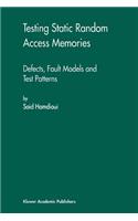 Testing Static Random Access Memories: Defects, Fault Models and Test Patterns