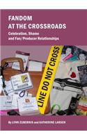 Fandom at the Crossroads: Celebration, Shame and Fan/Producer Relationships: Celebration, Shame and Fan/Producer Relationships