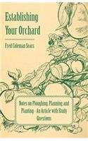 Establishing Your Orchard - Notes on Ploughing, Planning, and Planting - An Article with Study Questions