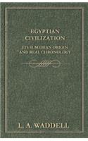 Egyptian Civilization Its Sumerian Origin and Real Chronology