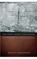Cross Before Constantine: The Early Life of a Christian Symbol