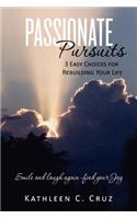 Passionate Pursuits-3 Easy Choices for Rebuilding Your Life: Smile and laugh again -find your Joy.(English)