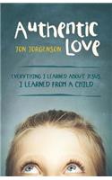 Authentic Love: Everything I Learned about Jesus, I Learned from a Child