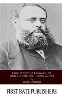 Rambles Beyond Railways, or, Notes in Cornwall taken A-Foot