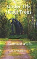 Under the Hazel Trees: Collected Works