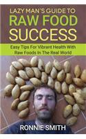 Lazy Man's Guide To Raw Food Success