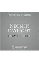 Neon in Daylight Lib/E