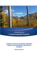 An Integral Approach to: Creating Sustainable Prosperity: A Journey to Spiritual and Material Abundance Through Your Own Personal and Collective Experience