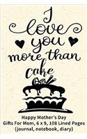 I Love You More Than Cake: Happy Mother's Day Journal