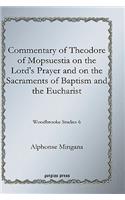 Commentary of Theodore of Mopsuestia on the Lord's Prayer and on the Sacraments of Baptism and the Eucharist