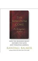 Thy Kingdom Come: How the Religious Right Distorts the Faith and Threatens America: An Evangelical's Lament
