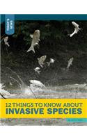 12 Things to Know about Invasive Species