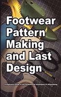 Footwear Pattern Making and Last Design - A beginners guide to the fundamental techniques of shoemaking.