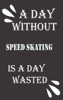 day without speed skating is a day wasted