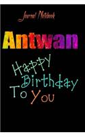 Antwan: Happy Birthday To you Sheet 9x6 Inches 120 Pages with bleed - A Great Happybirthday Gift